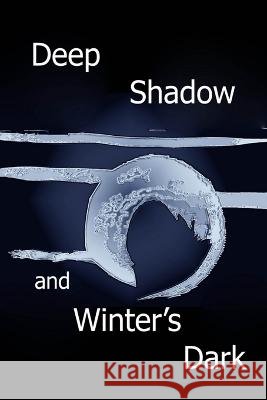 Deep Shadow and Winter\'s Dark Alexander Cunningham 9781906306175 Frontier Writer Group