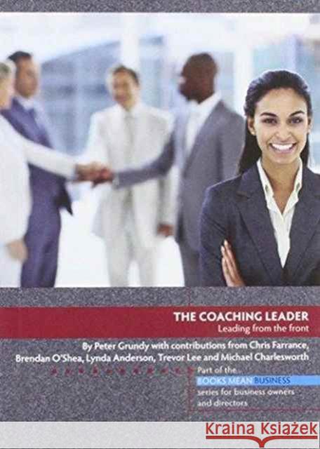 The Coaching Leader: Leading from the Front Peter Grundy 9781906316679 Hothive Books