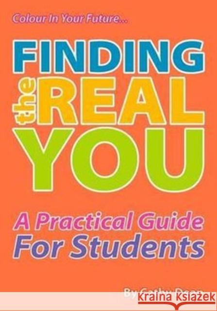 Finding the Real You: A Practical Guide for Students Cathy Dean 9781906316730 Hothive Books