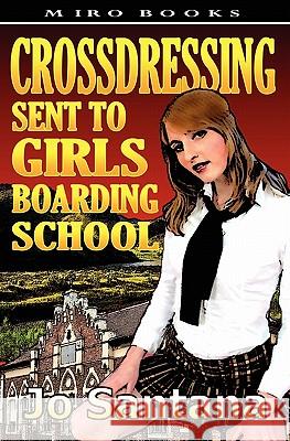 Crossdressing: Sent to Girls Boarding School Jo Santana 9781906320263