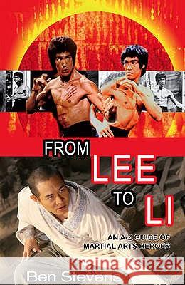 From Lee to Li : An A-Z Guide of Martial Arts Heroes Ben Stevens 9781906321864
