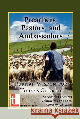 Preachers, Pastors, and Ambassadors: Puritan Wisdom for Today's Church Gatiss, Lee 9781906327026 Latimer Trust