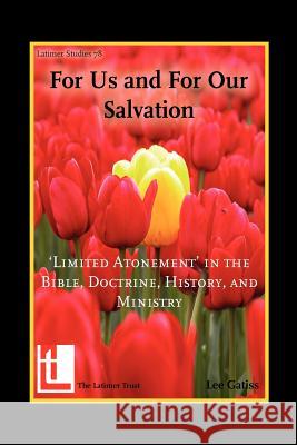 For Us and for Our Salvation: 'Limited Atonement' in the Bible, Doctrine, History, and Ministry Gatiss, Lee 9781906327071