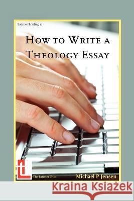 How to Write a Theology Essay Michael P. Jensen 9781906327125