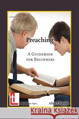 Preaching: A Guidebook for Beginners Chapple, Allan 9781906327149 Latimer Trust