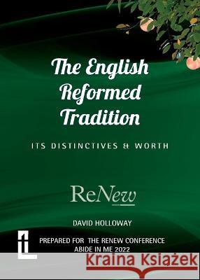 The English Reformed Tradition: Its Differences and Worth David Holloway 9781906327767 Latimer Trust