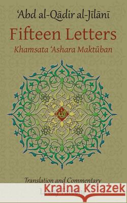 Fifteen Letters (Khamsata 'Ashara Maktuban) 'Abd Al-Qadir Al-Jilani Louay Fatoohi  9781906342203