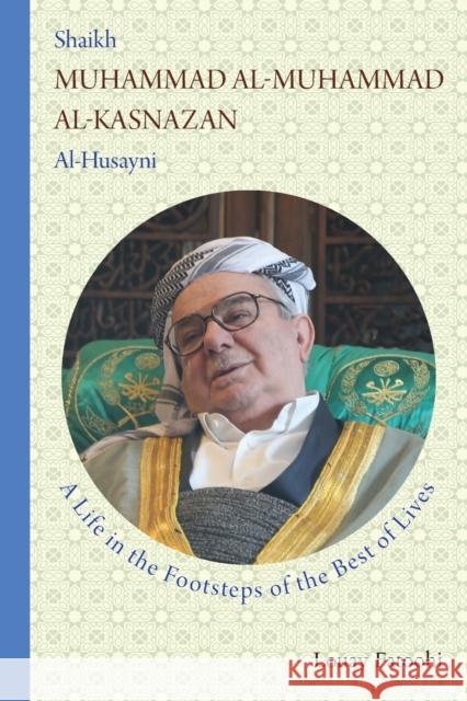 Shaikh Muhammad al-Muhammad al-Kasnazan al-Husayni: A Life in the Footsteps of the Best of Lives Louay Fatoohi 9781906342258 Safis Publishing Limited
