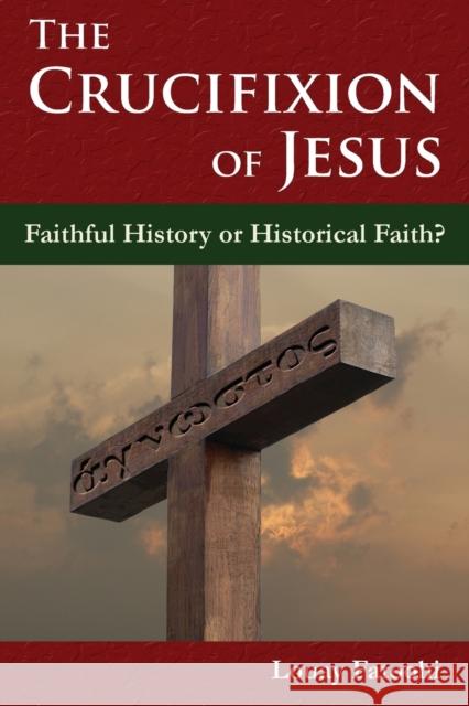 The Crucifixion of Jesus: Faithful History or Historical Faith? Louay Fatoohi 9781906342272 Safis Publishing Limited