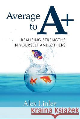 Average to A+: Realising Strengths in Yourself and Others Linley, Alex 9781906366032 Capp Press