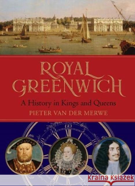 Royal Greenwich: A History in Kings and Queens Pieter Van der Merwe 9781906367756 National Maritime Museum