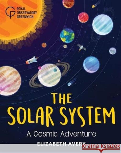 The Solar System: A Cosmic Adventure Avery 9781906367787