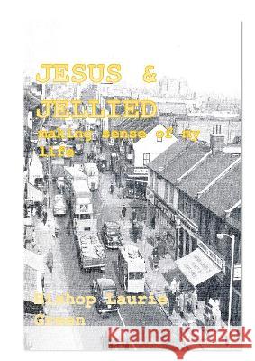 Jesus and Jellied Eels: Making sense of my life Laurie Green 9781906385903