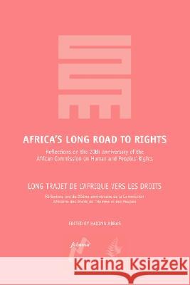 Africa's Long Road to Rights / Long Trajet de L'Afrique Vers Les Droits: Reflections on the 20th Anniversary of the African Commission on Human and Pe Abbas, Hakima 9781906387259 Fahamu