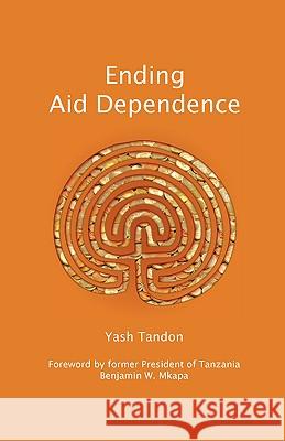Ending Aid Dependence Yash Tandon Benjamin W. Mkapa 9781906387310 Fahamu