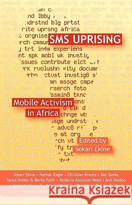 SMS Uprising: Mobile Phone Activism in Africa Ekine, Sokari 9781906387358 Pambazuka Press