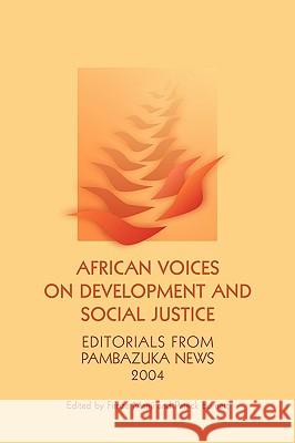African Voices on Development and Social Justice: Editorials from Pambazuka News 2004 Burnett, Patrick 9781906387754 Pambazuka Press