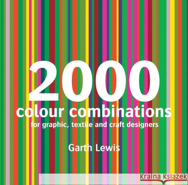 2000 Colour Combinations: For Graphic, Web, Textile and Craft Designers Garth Lewis 9781906388126 Batsford Ltd