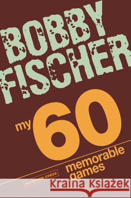 My 60 Memorable Games: chess tactics, chess strategies with Bobby Fischer Bobby Fischer 9781906388300