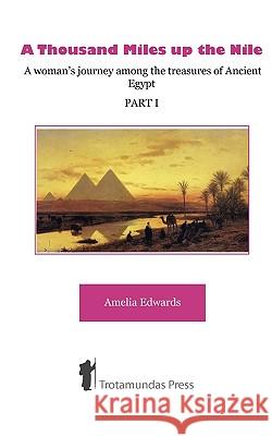 A Thousand Miles Up the Nile: A Woman's Journey Among the Treasures of Ancient Egypt Amelia B. Edwards 9781906393076 Trotamundas Press Ltd