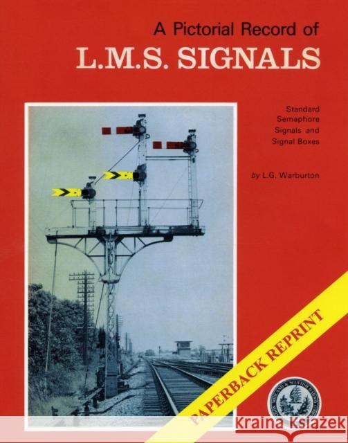 A Pictorial Record of L.M.S. Signals Graham Warburton 9781906419417