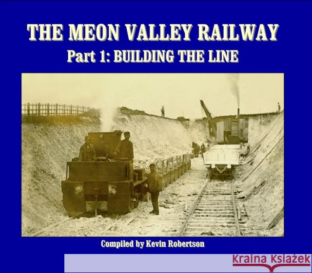 The Meon Valley Railway: Part 1: Building The Line Kevin Robertson (Author) 9781906419479