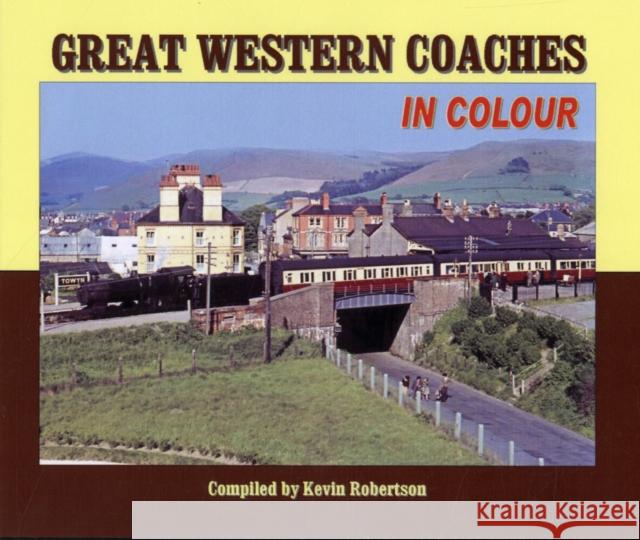 Great Western Coaches in Colour: N.B. Series Information Should be Added to Box 19 Kevin Robertson 9781906419622 Crecy Publishing