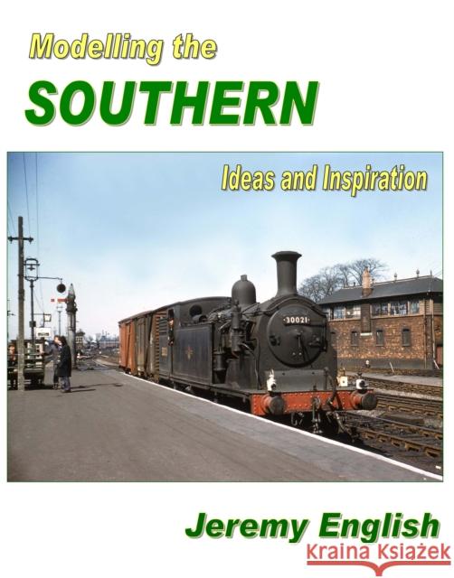 Modelling the Southern: Ideas and Inspiration Jeremy English 9781906419752 Crecy Publishing