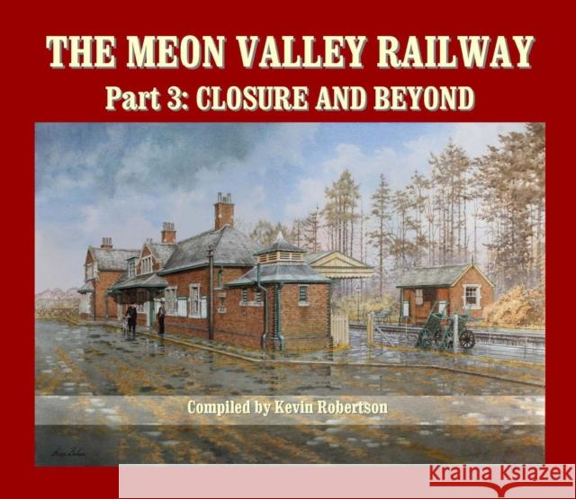 The Meon Valley Railway, Part 3: Closure and Beyond Kevin Robertson (Author) 9781906419967 Crecy Publishing