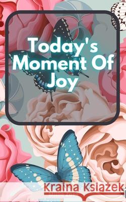 Today's Moment Of Joy: Lined Journal Notebook - Create and Remember Every Happy Moments, Journal With 120 Pages of Joy - Mindfulness and Happ Millie Zoes 9781906431389 Millie Zoes