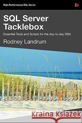 SQL Server Tacklebox Essential Tools and Scripts for the Day-To-Day DBA Landrum, Rodney 9781906434250 Red Gate Books