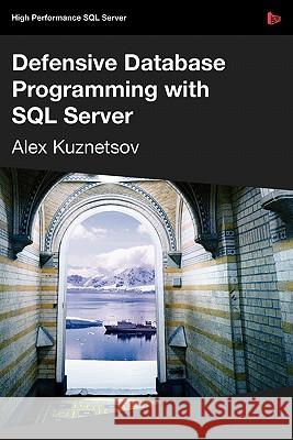 Defensive Database Programming with SQL Server Alex Kuznetsov 9781906434496 Red Gate Books