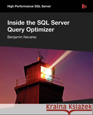 Inside the SQL Server Query Optimizer Benjamin Nevarez 9781906434601 Red Gate Books