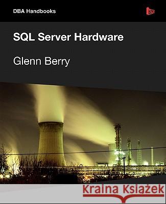 SQL Server Hardware Glenn Berry 9781906434632 Red Gate Books