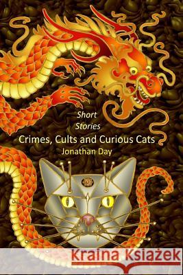 Short Stories, Crimes, Cults and Curious Cats Jonathan Day 9781906442460 Dodo Books