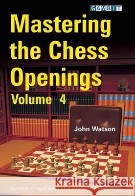 Mastering the Chess Openings, Volume 4 Watson, John 9781906454197