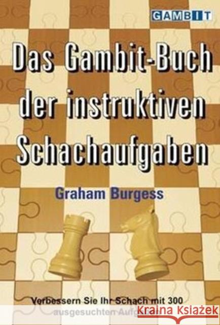 Das Gambit-Buch Der Instruktiven Schachaufgaben Burgess, Graham 9781906454371