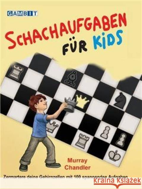 Schachaufgaben Fur Kids Chandler, Murray 9781906454654 Gambit Publications