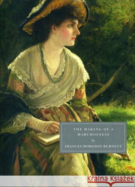 The Making of a Marchioness Frances Burnett 9781906462123
