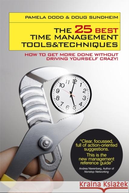 The 25 Best Time Management Tools and Techniques : How to Get More Done Without Driving Yourself Crazy P. Dodd 9781906465032