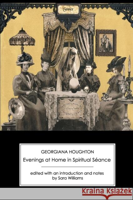 Evenings at Home in Spiritual Seance (Second Series) Houghton, Georgiana 9781906469269 Victorian Secrets