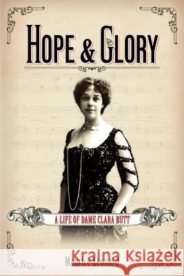 Hope and Glory: A Life of Dame Clara Butt Maurice Leonard 9781906469382 Victorian Secrets