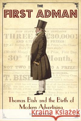 The First Adman: Thomas Bish and the Birth of Modern Advertising Gary Hicks Simon Groves 9781906469399 Victorian Secrets