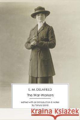 The War-Workers E M Delafield, Tanya Izzard 9781906469665 Twentieth Century Vox