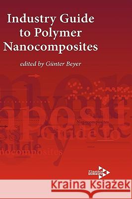 Industry Guide to Polymer Nanocomposites Gnter Beyer 9781906479046 Plastics Information Direct