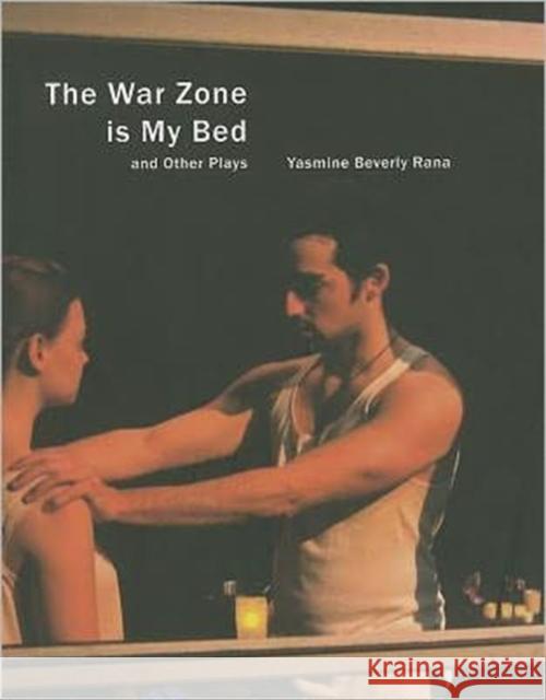 The War Zone Is My Bed and Other Plays Rana, Yasmine Beverly 9781906497705 Seagull Books