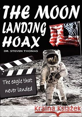 The Moon Landing Hoax: The Eagle That Never Landed Dr. Steven Thomas 9781906512477 SwordWorks Books