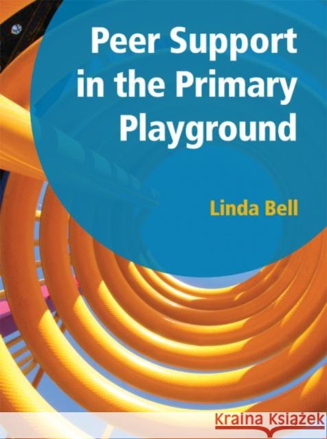 Peer Support in the Primary Playground Linda Bell 9781906517151