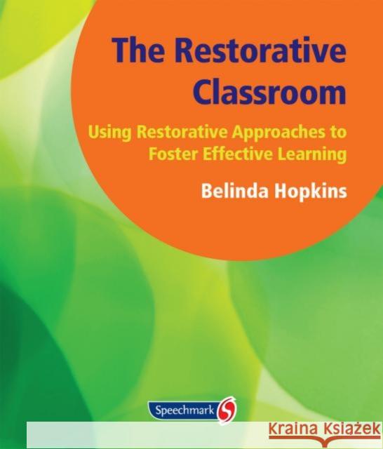 The Restorative Classroom: Using Restorative Approaches to Foster Effective Learning Hopkins, Belinda 9781906517298 0