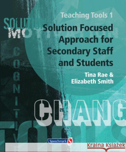 Teaching Tools 1: Solution Focused Approach for Secondary Staff and Students 1 Rae, Tina 9781906517311 Optimus Education